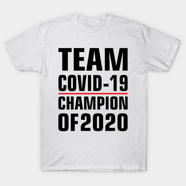 Team covid-19 Champions of 2020 T-Shirt by Chandan